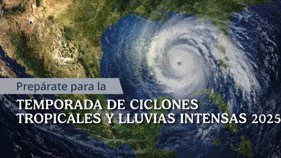 Ya estamos en la temporada de ciclones tropicales y lluvias intensas 2025